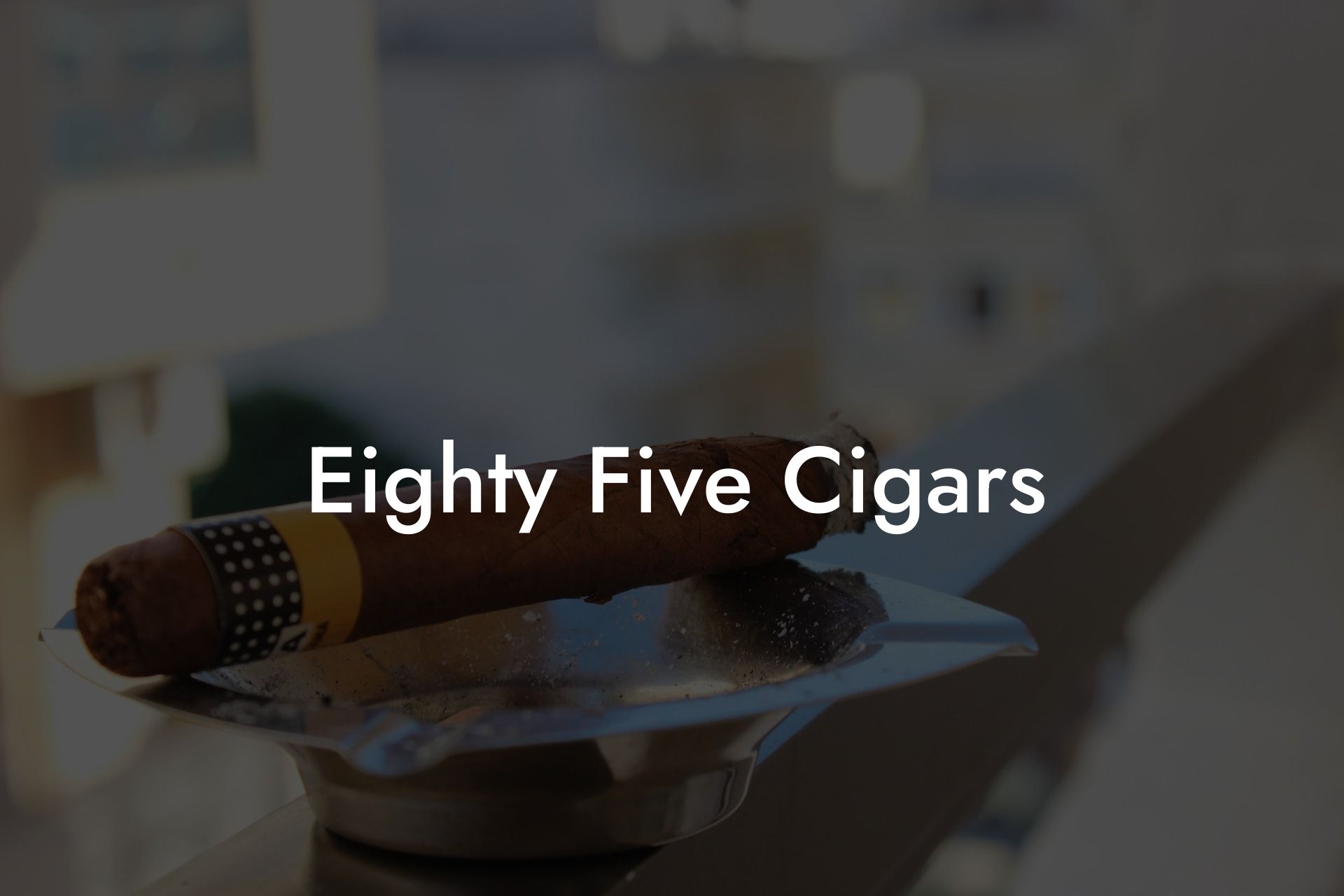 Eighty Five Cigars