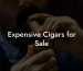 Expensive Cigars for Sale