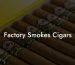 Factory Smokes Cigars