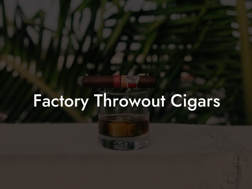 Factory Throwout Cigars