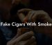 Fake Cigars With Smoke