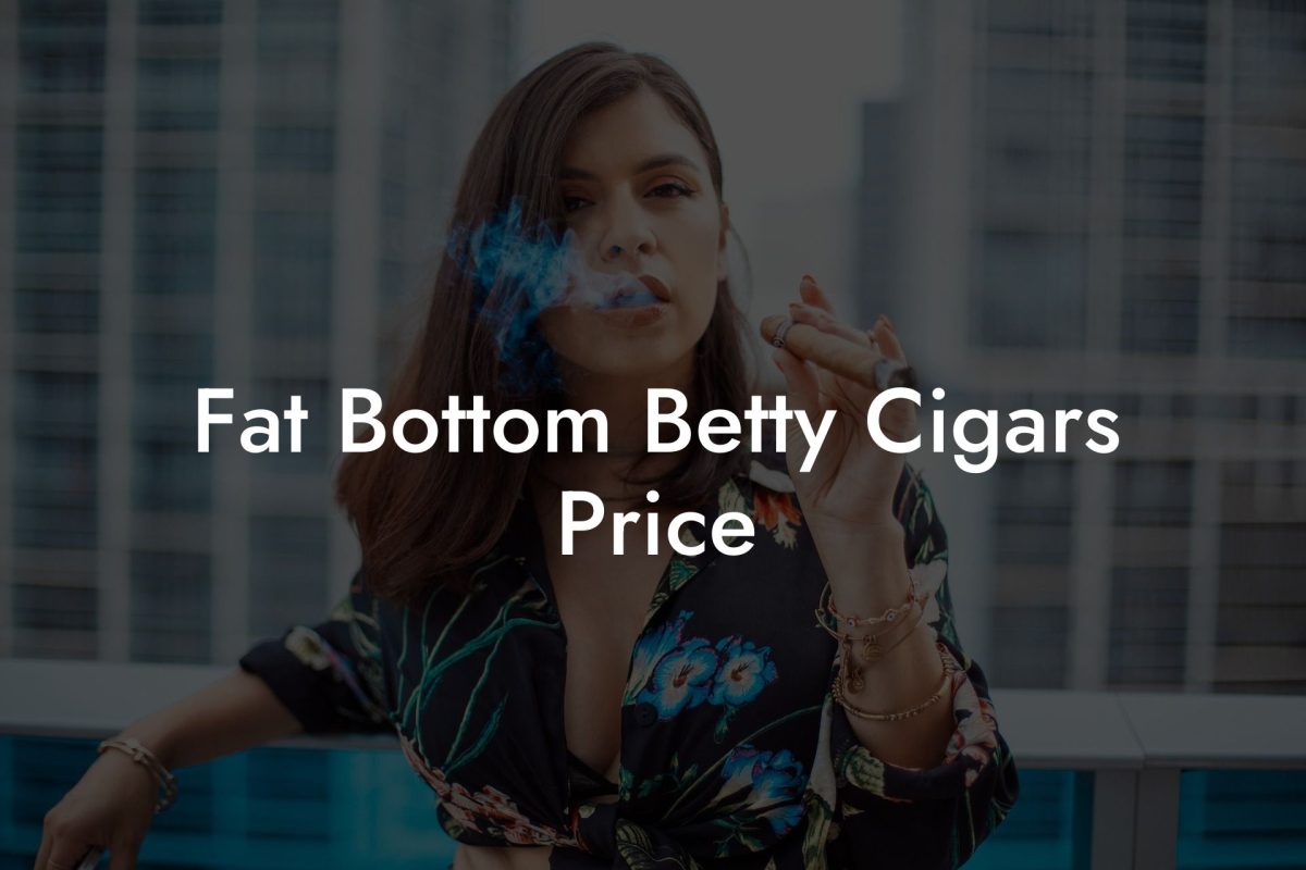 Fat Bottom Betty Cigars Price