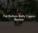 Fat Bottom Betty Cigars Review