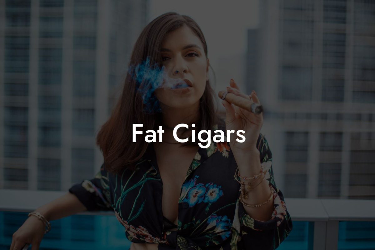 Fat Cigars