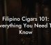 Filipino Cigars 101: Everything You Need To Know