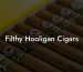 Filthy Hooligan Cigars