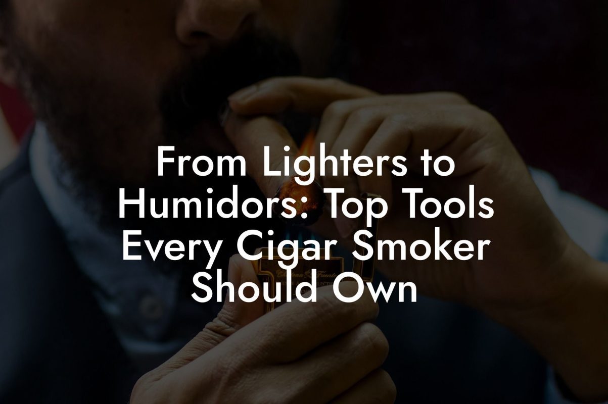 From Lighters to Humidors: Top Tools Every Cigar Smoker Should Own