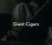 Giant Cigars