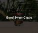 Good Sweet Cigars