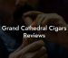 Grand Cathedral Cigars Reviews