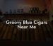 Groovy Blue Cigars Near Me