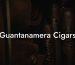 Guantanamera Cigars