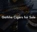 Gurkha Cigars for Sale