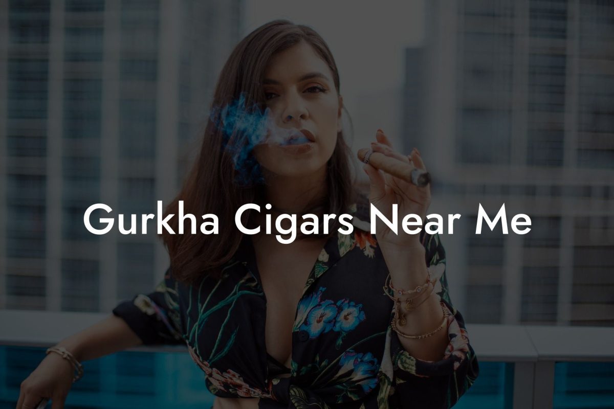 Gurkha Cigars Near Me