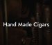 Hand Made Cigars