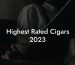 Highest Rated Cigars 2023