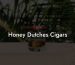 Honey Dutches Cigars