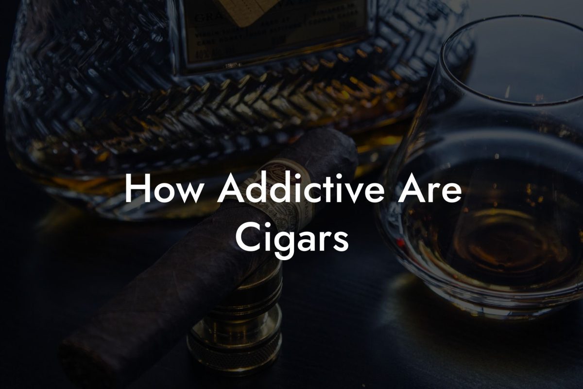 How Addictive Are Cigars