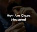 How Are Cigars Measured