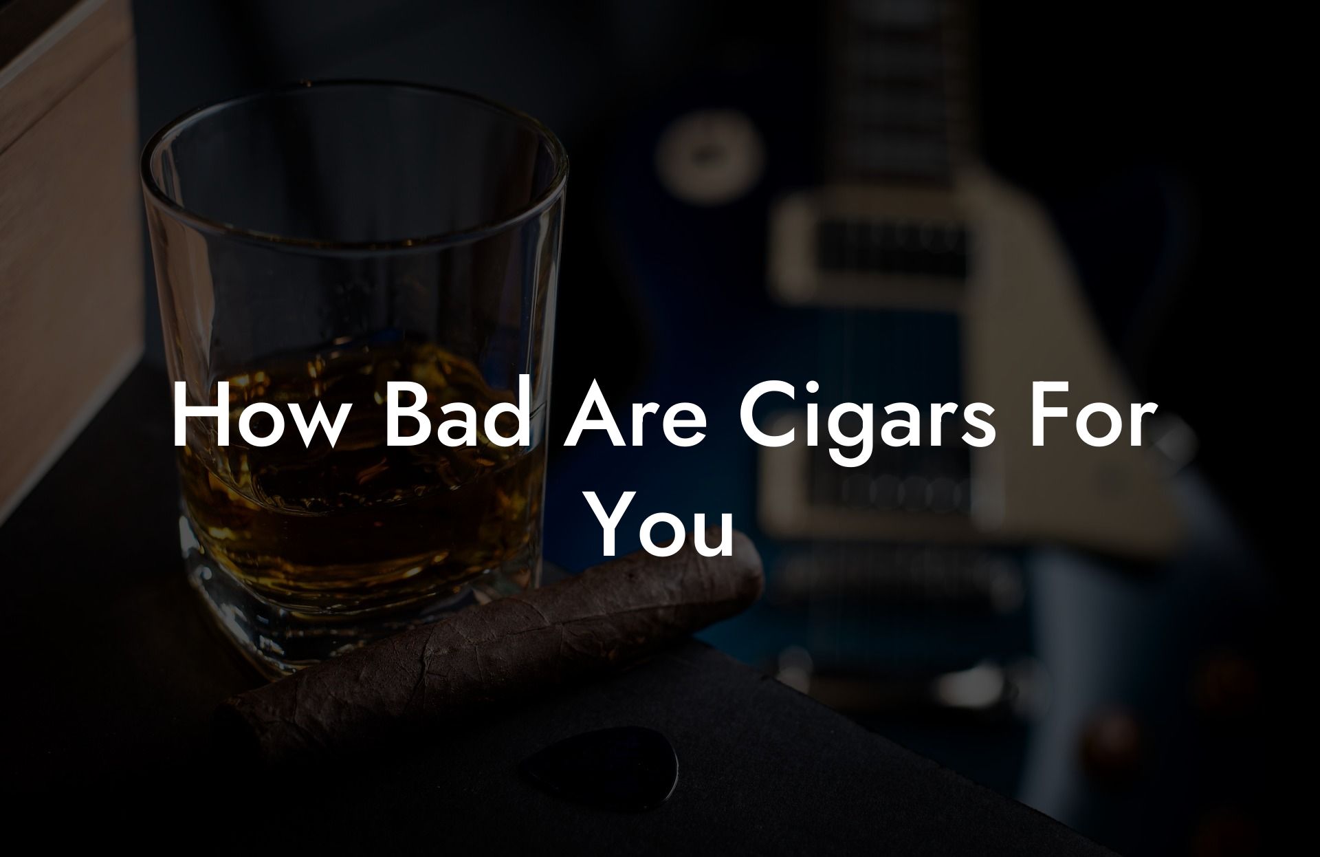 How Bad Are Cigars For You