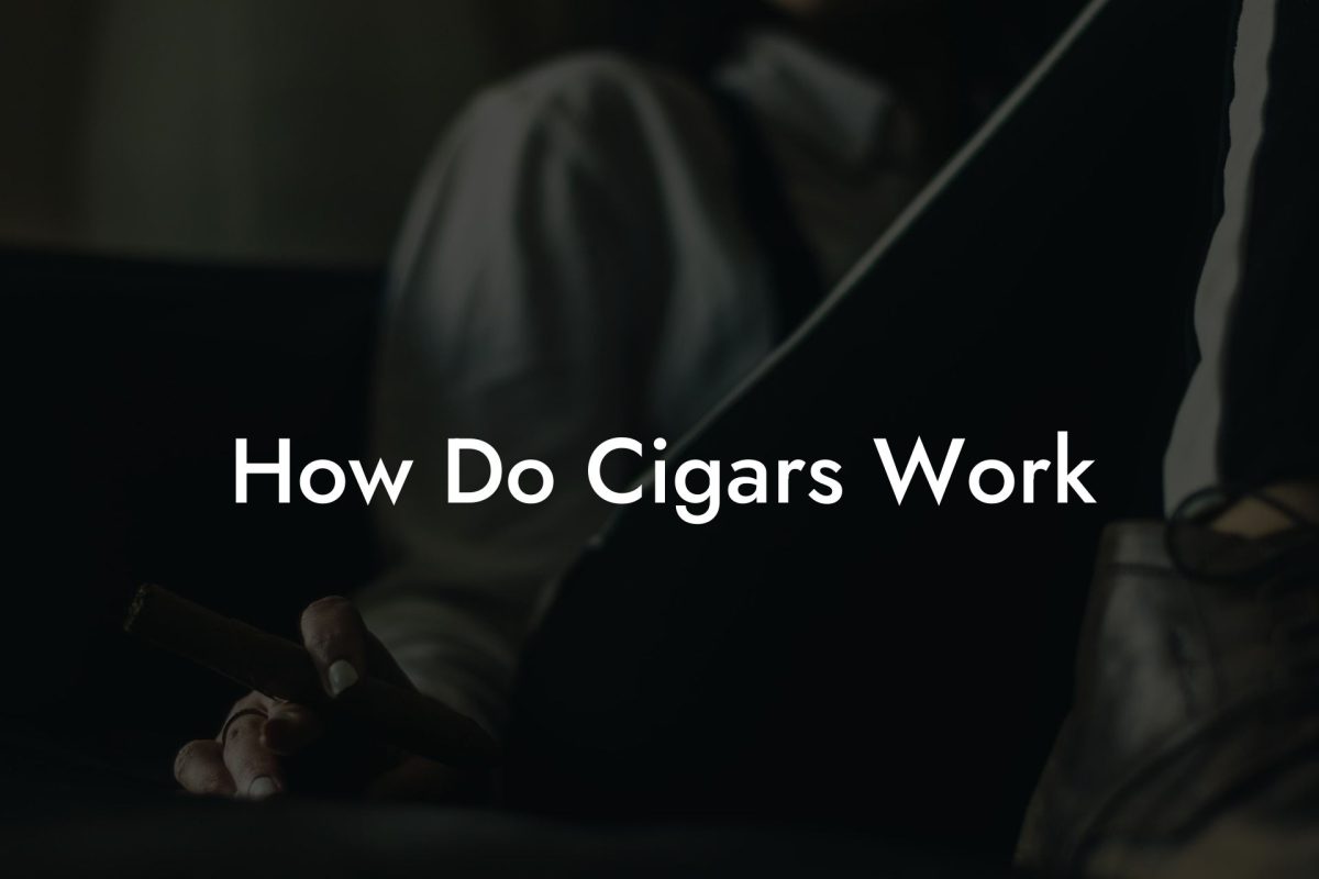 How Do Cigars Work