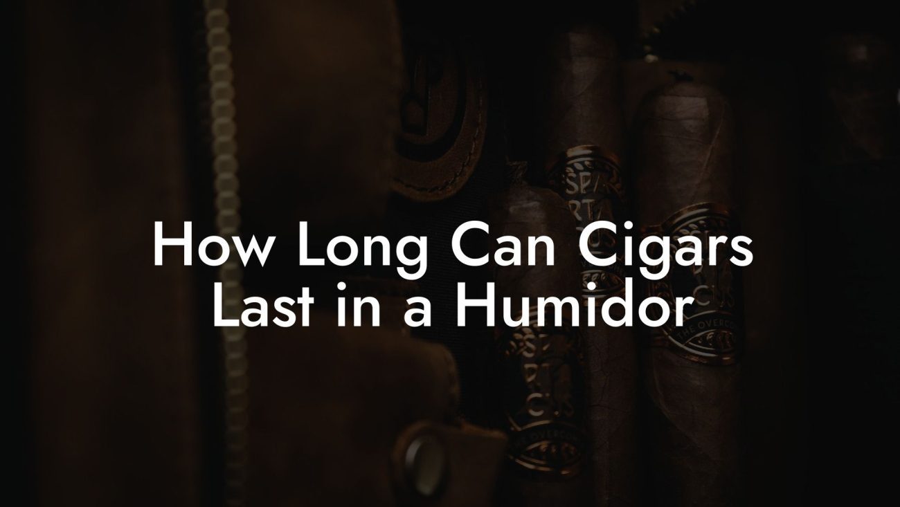 How Long Can Cigars Last in a Humidor