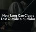 How Long Can Cigars Last Outside a Humidor