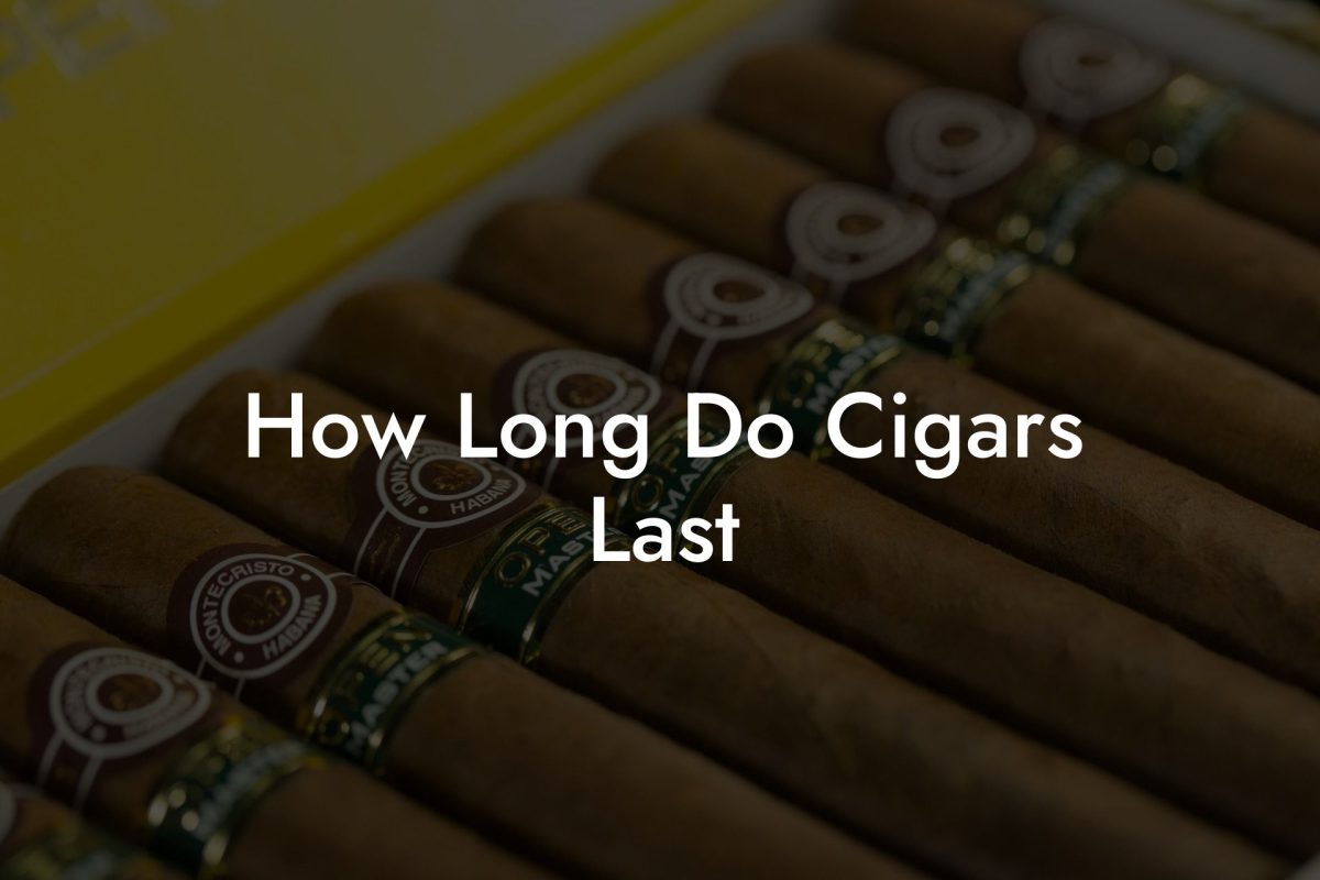 How Long Do Cigars Last