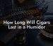 How Long Will Cigars Last in a Humidor