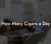 How Many Cigars a Day