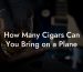 How Many Cigars Can You Bring on a Plane