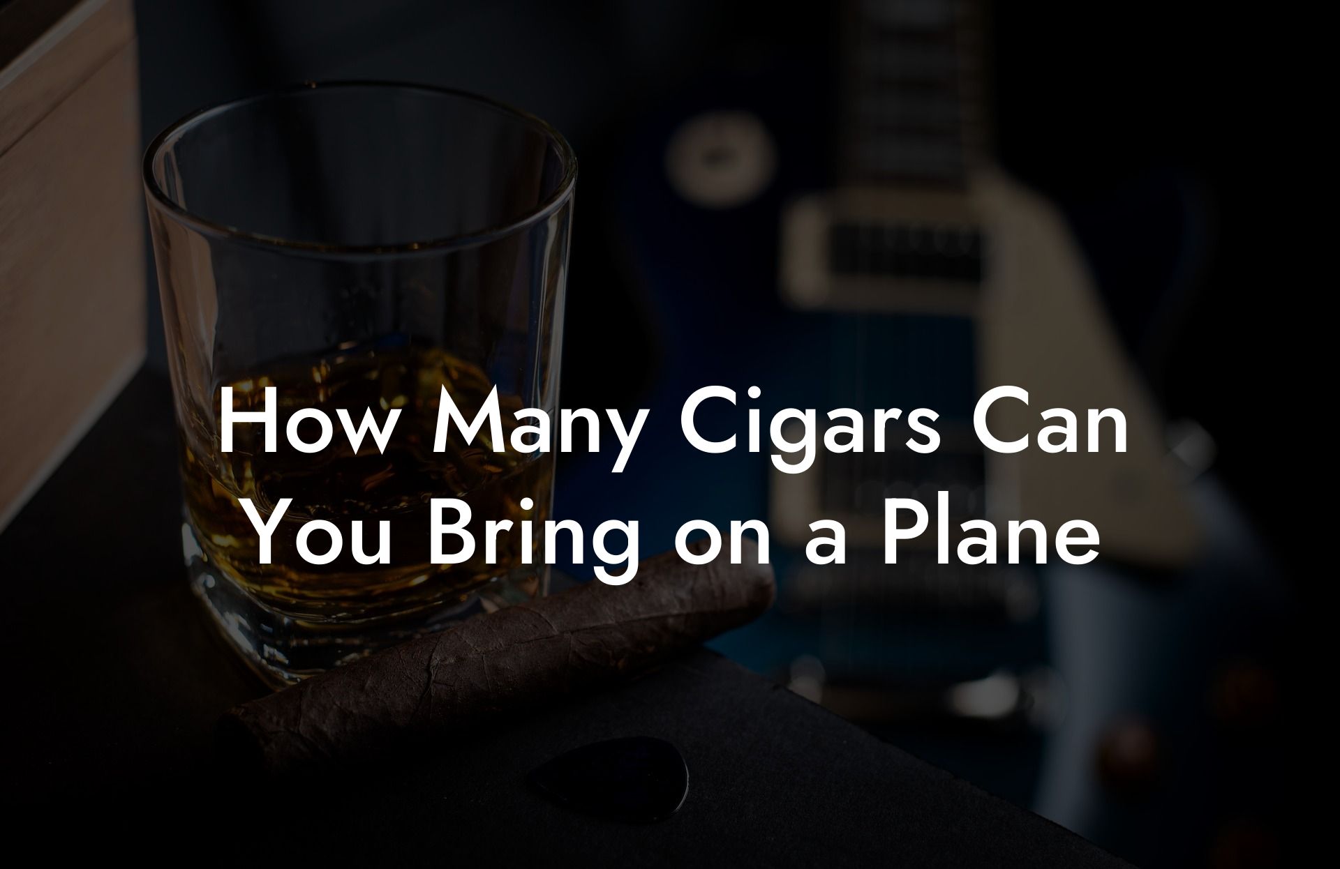 How Many Cigars Can You Bring on a Plane