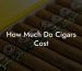 How Much Do Cigars Cost