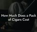 How Much Does a Pack of Cigars Cost