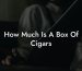 How Much Is A Box Of Cigars