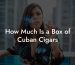 How Much Is a Box of Cuban Cigars