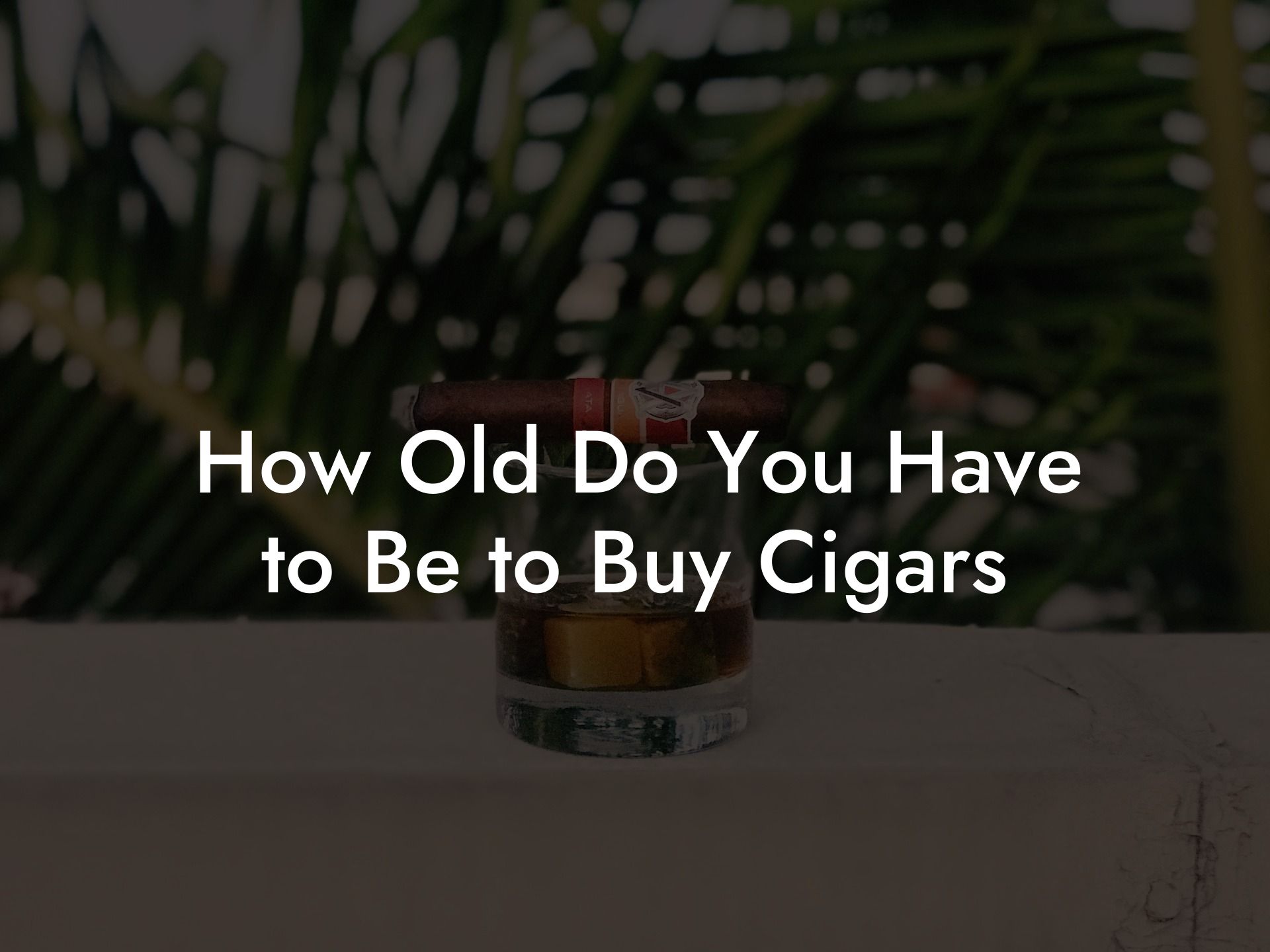 How Old Do You Have to Be to Buy Cigars