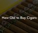 How Old to Buy Cigars