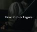 How to Buy Cigars