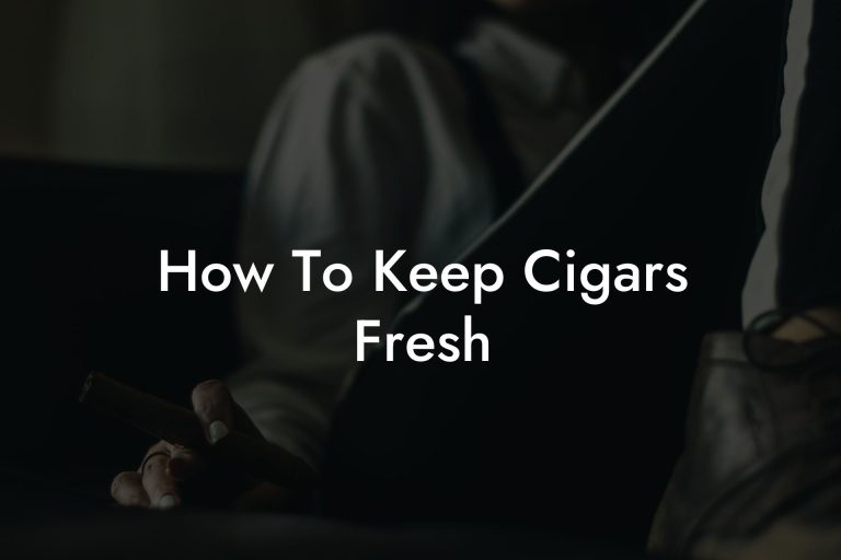 How To Keep Cigars Fresh Swinger Cigar Cigar Lifestyle