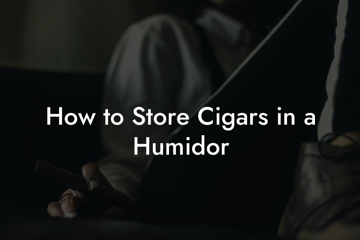 How to Store Cigars in a Humidor