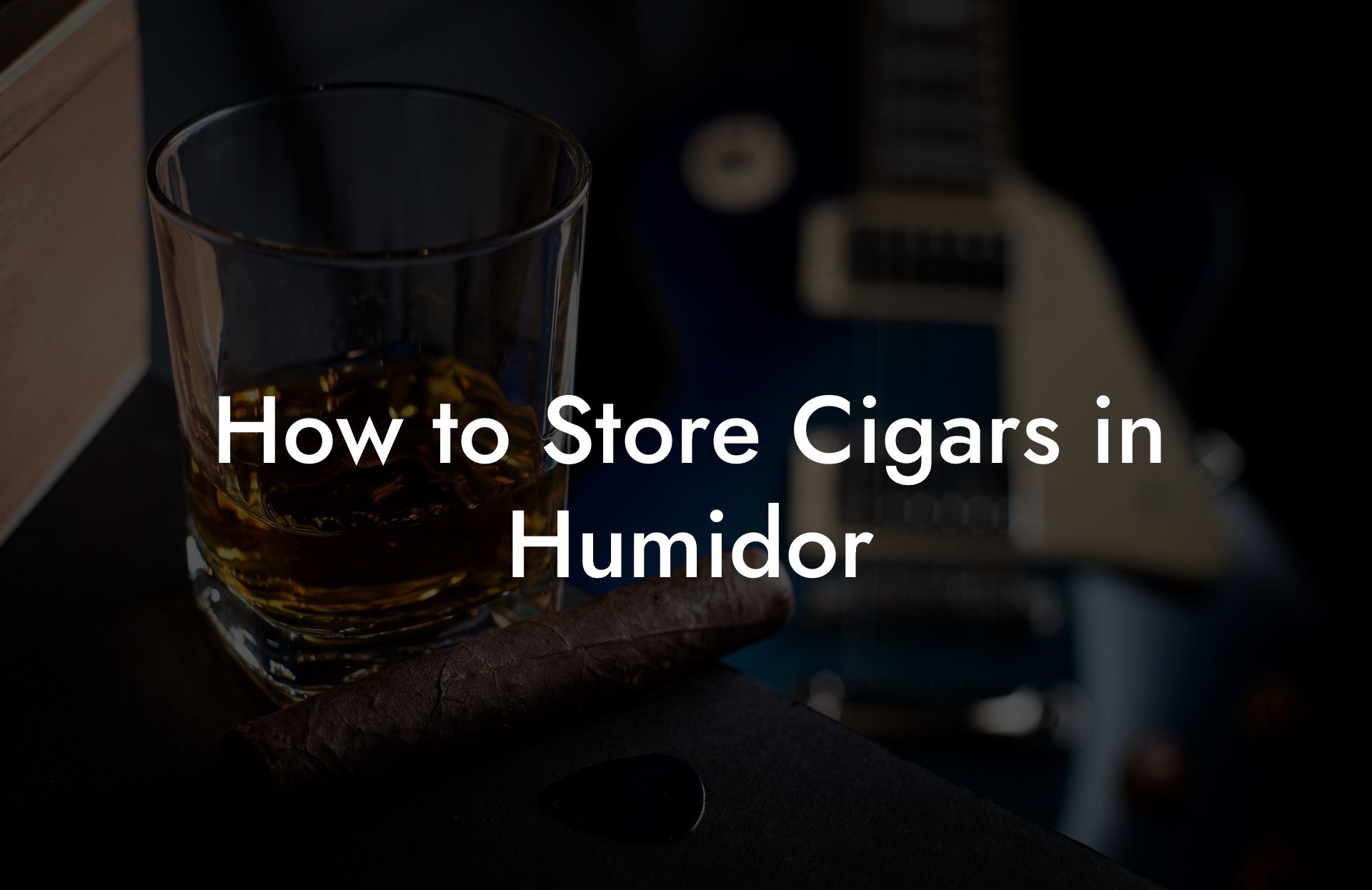 How to Store Cigars in Humidor