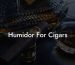 Humidor For Cigars