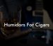 Humidors For Cigars