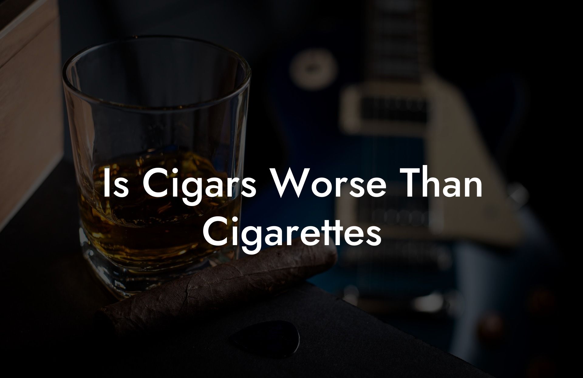 Is Cigars Worse Than Cigarettes