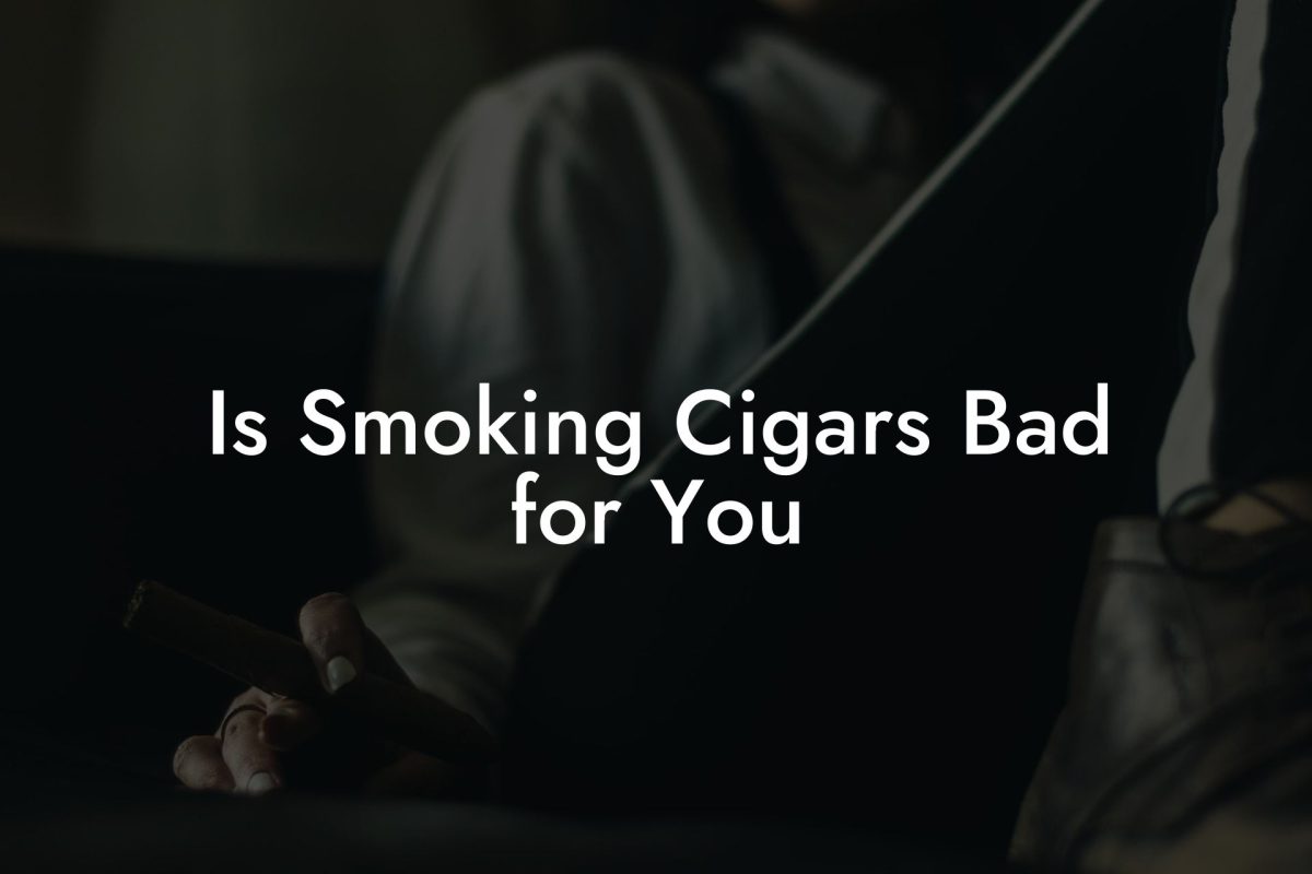 Is Smoking Cigars Bad for You