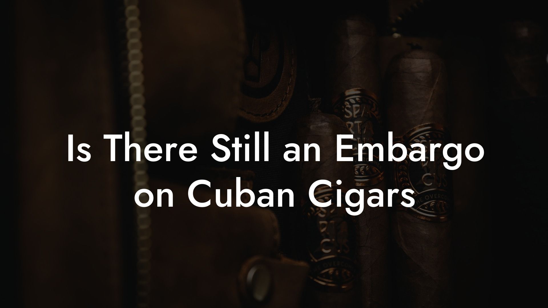 Is There Still an Embargo on Cuban Cigars