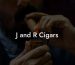 J and R Cigars