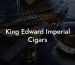 King Edward Imperial Cigars