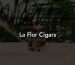 La Flor Cigars